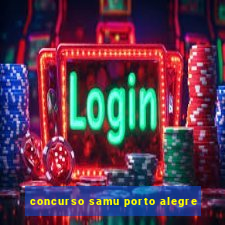 concurso samu porto alegre